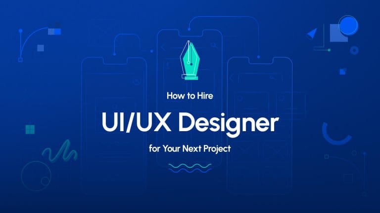 How to Hire a UX/UI Designer: A Complete Guide